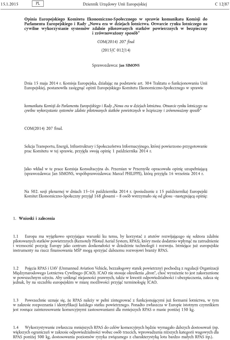 Otwarcie rynku lotniczego na cywilne wykorzystanie systemów zdalnie pilotowanych statków powietrznych w bezpieczny i zrównoważony sposób COM(2014) 207 final (2015/C 012/14) Sprawozdawca: Jan SIMONS