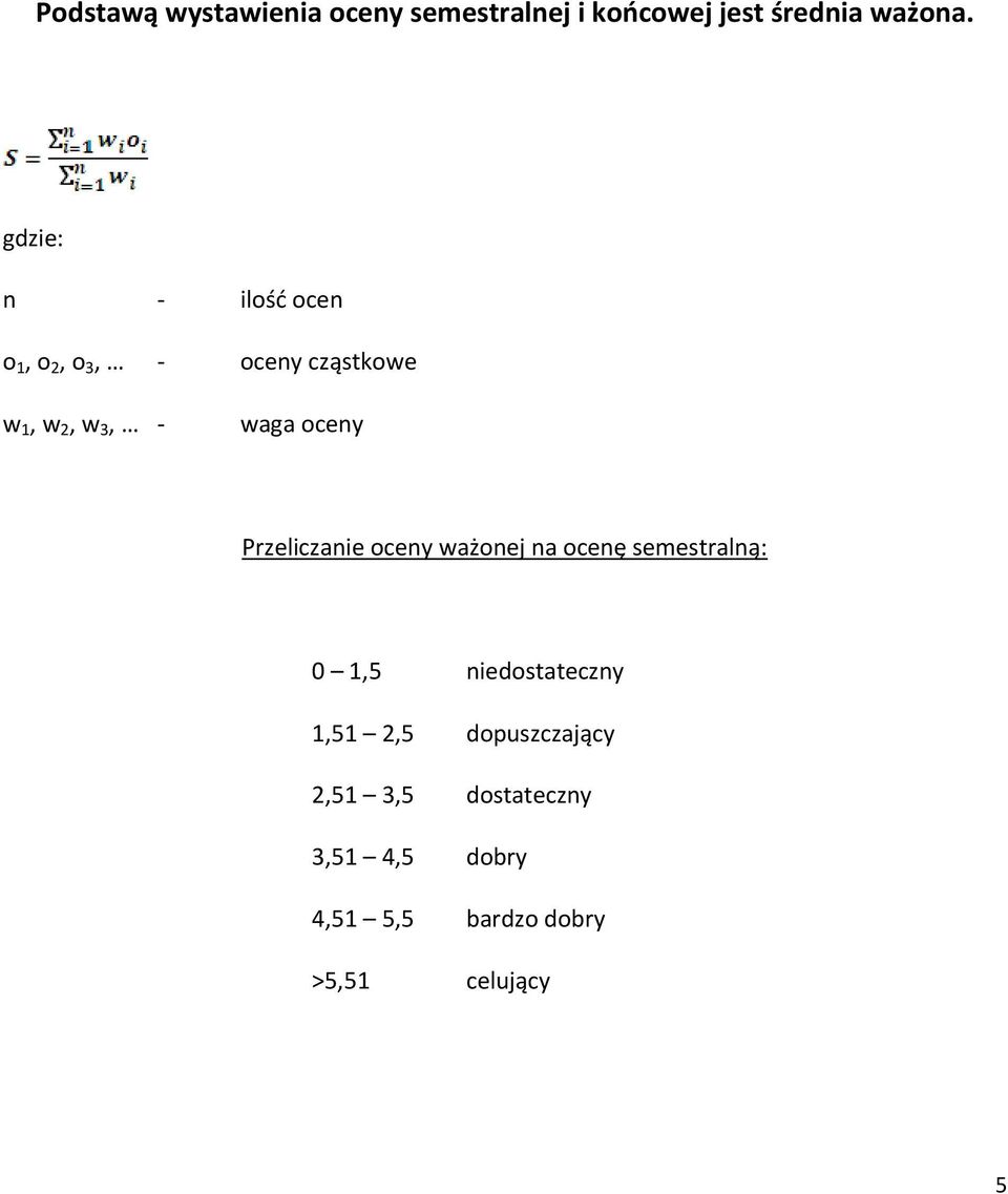 oceny Przeliczanie oceny ważonej na ocenę semestralną: 0 1,5 niedostateczny 1,51