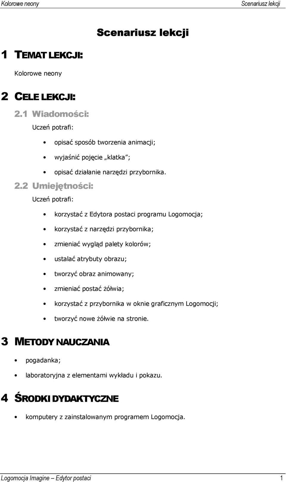 2 Umiejętności: Uczeń potrafi: korzystać z Edytora postaci programu Logomocja; korzystać z narzędzi przybornika; zmieniać wygląd palety kolorów; ustalać atrybuty obrazu; tworzyć