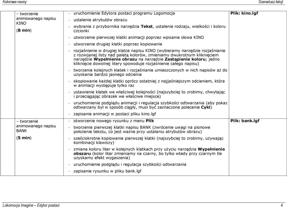 napisu KINO (wybieramy narzędzie rozjaśnianie z rozwijanej listy nad paletą kolorów, zmieniamy dwukrotnym kliknięciem narzędzie Wypełnienie obrazu na narzędzie Zastąpienie koloru; jedno kliknięcie