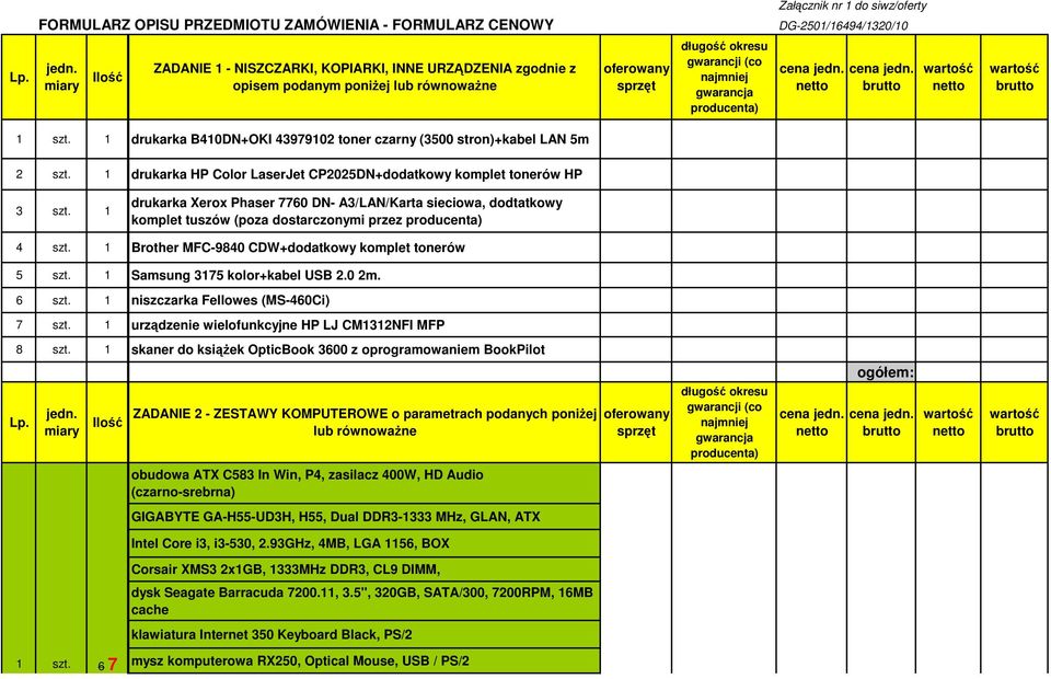 1 drukarka Xerox Phaser 7760 DN- A3/LAN/Karta sieciowa, dodtatkowy komplet tuszów (poza dostarczonymi przez 4 szt. 1 Brother MFC-9840 CDW+dodatkowy komplet tonerów 5 szt.