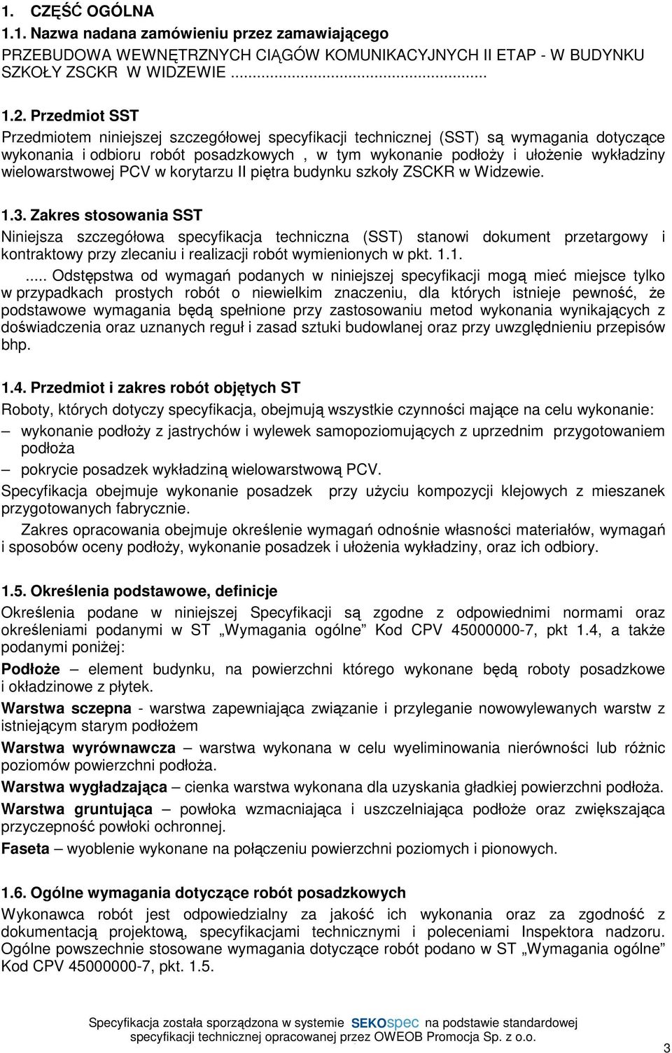 wielowarstwowej PCV w korytarzu II piętra budynku szkoły ZSCKR w Widzewie. 1.3.