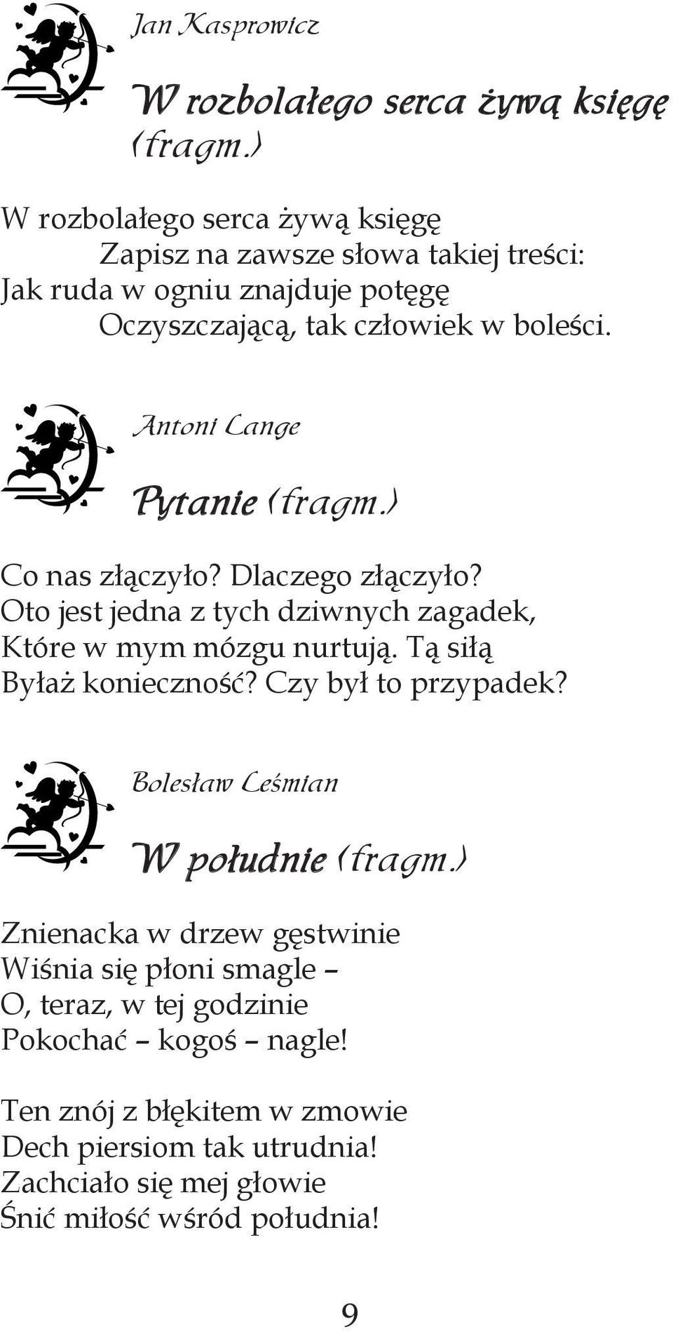 Antoni Lange Pytanie (fragm.) Co nas złączyło? Dlaczego złączyło? Oto jest jedna z tych dziwnych zagadek, Które w mym mózgu nurtują.