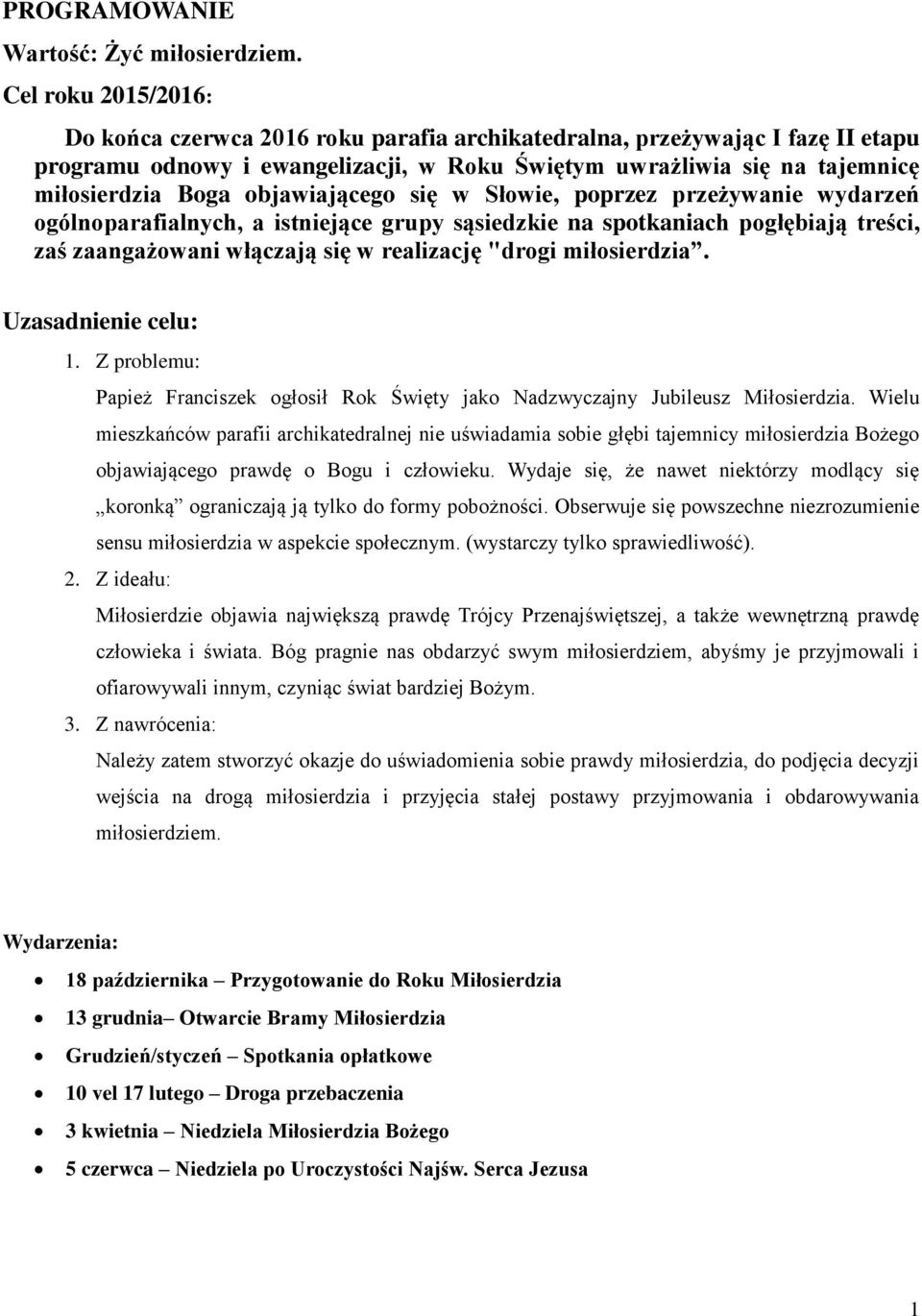 objawiającego się w Słowie, poprzez przeżywanie wydarzeń ogólnoparafialnych, a istniejące grupy sąsiedzkie na spotkaniach pogłębiają treści, zaś zaangażowani włączają się w realizację "drogi