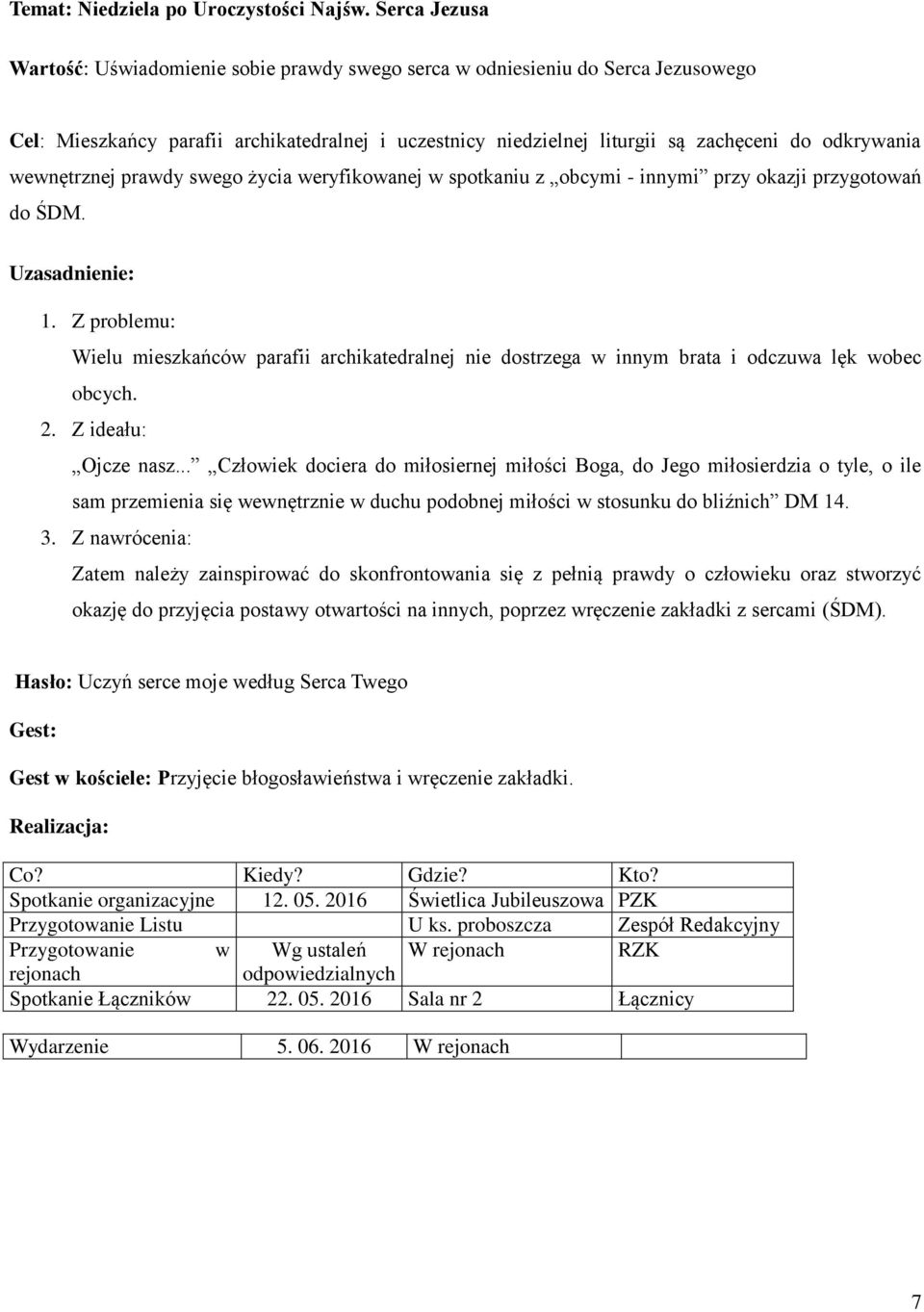 wewnętrznej prawdy swego życia weryfikowanej w spotkaniu z obcymi - innymi przy okazji przygotowań do ŚDM.