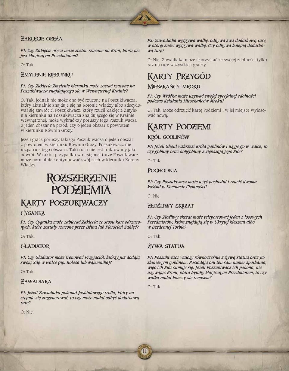 O: Tak, jednak nie może ono być rzucone na Poszukiwacza, który aktualnie znajduje się na Koronie Władzy albo zdecydował się zawrócić.