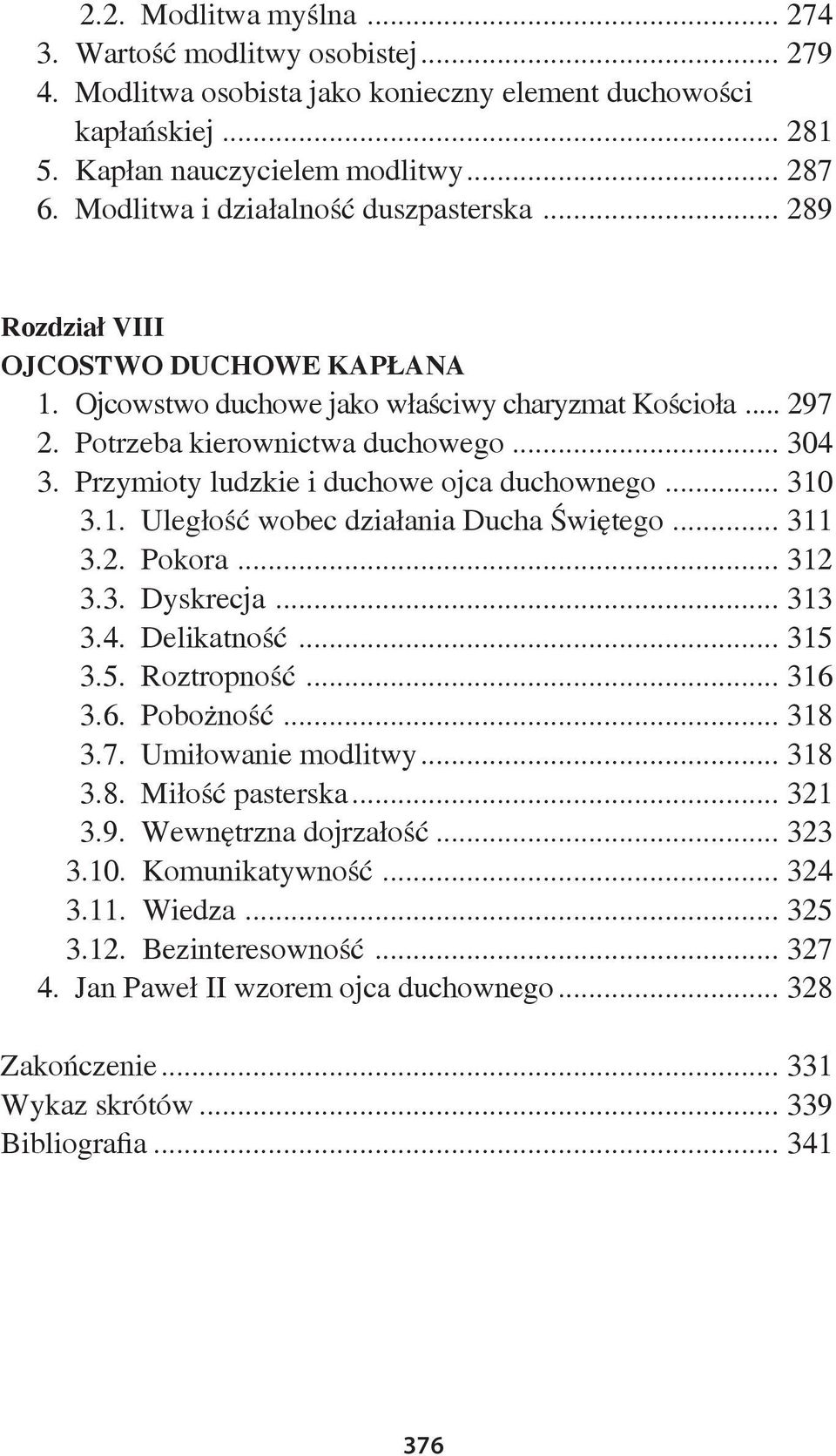 Przymioty ludzkie i duchowe ojca duchownego... 310 3.1. Uległość wobec działania Ducha Świętego... 311 3.2. Pokora... 312 3.3. Dyskrecja... 313 3.4. Delikatność... 315 3.5. Roztropność... 316 