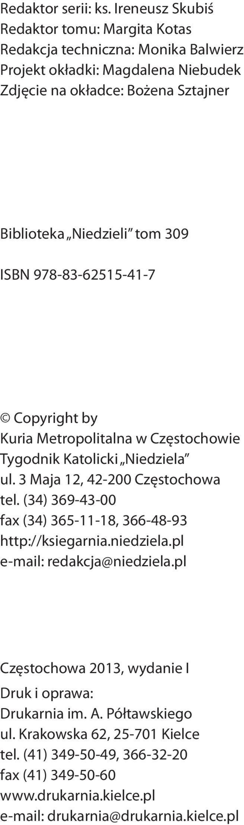 Niedzieli tom 309 ISBN 978-83-62515-41-7 Copyright by Kuria Metropolitalna w Częstochowie Tygodnik Katolicki Niedziela ul. 3 Maja 12, 42-200 Częstochowa tel.