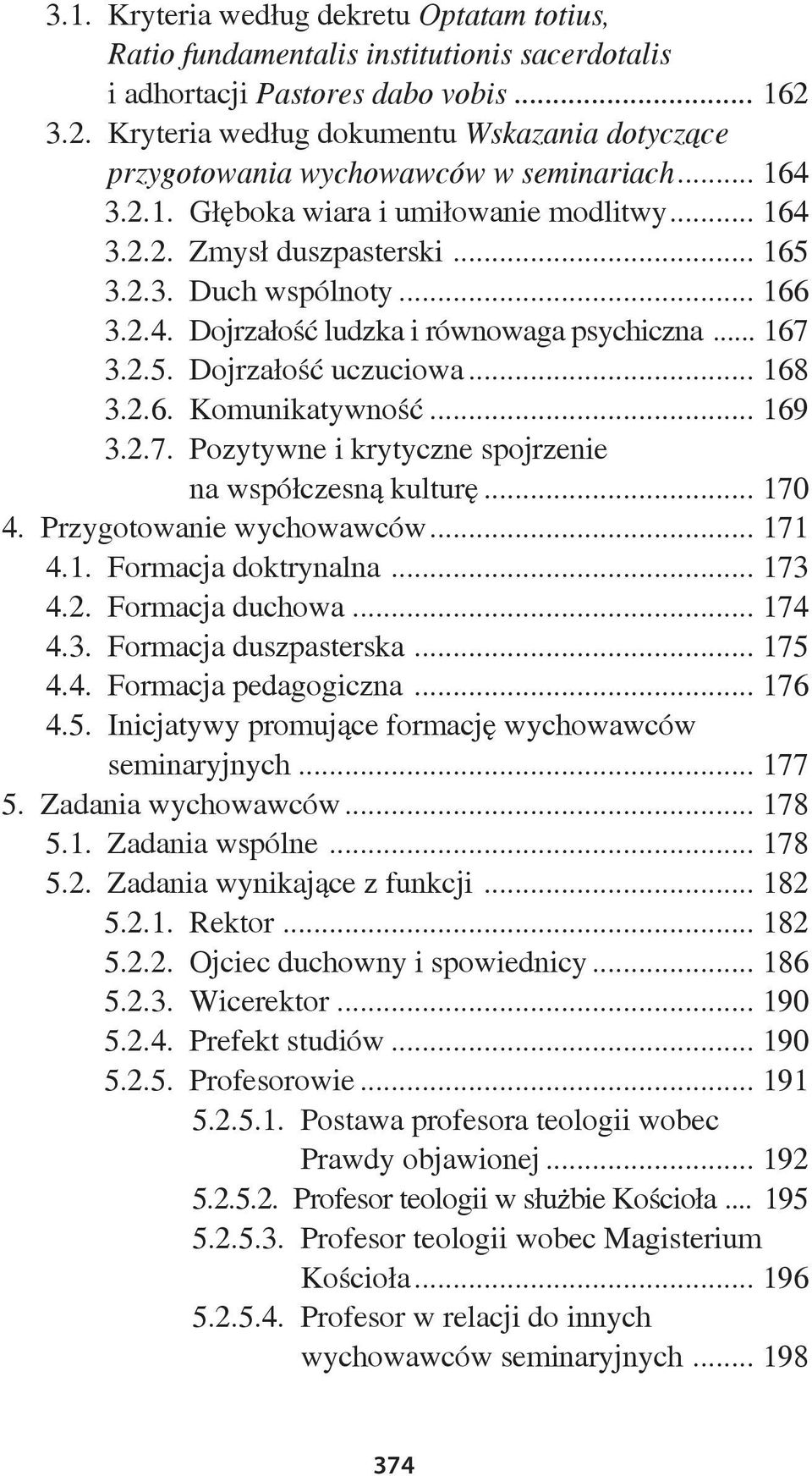 .. 166 3.2.4. Dojrzałość ludzka i równowaga psychiczna... 167 3.2.5. Dojrzałość uczuciowa... 168 3.2.6. Komunikatywność... 169 3.2.7. Pozytywne i krytyczne spojrzenie na współczesną kulturę... 170 4.