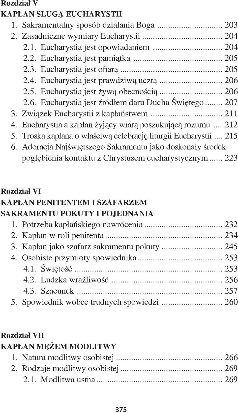 Związek Eucharystii z kapłaństwem... 211 4. Eucharystia a kapłan żyjący wiarą poszukującą rozumu... 212 5. Troska kapłana o właściwą celebrację liturgii Eucharystii... 215 6.