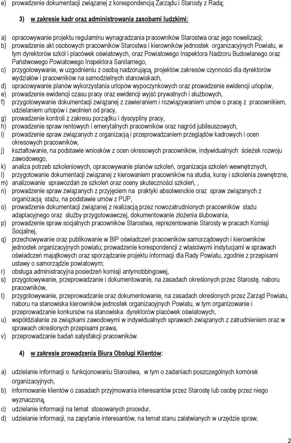 Powiatowego Inspektora Nadzoru Budowlanego oraz Państwowego Powiatowego Inspektora Sanitarnego, c) przygotowywanie, w uzgodnieniu z osobą nadzorującą, projektów zakresów czynności dla dyrektorów