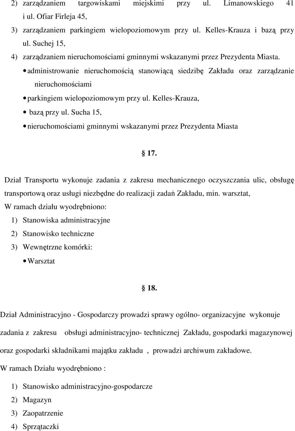 administrowanie nieruchomością stanowiącą siedzibę Zakładu oraz zarządzanie nieruchomościami parkingiem wielopoziomowym przy ul. Kelles-Krauza, bazą przy ul.