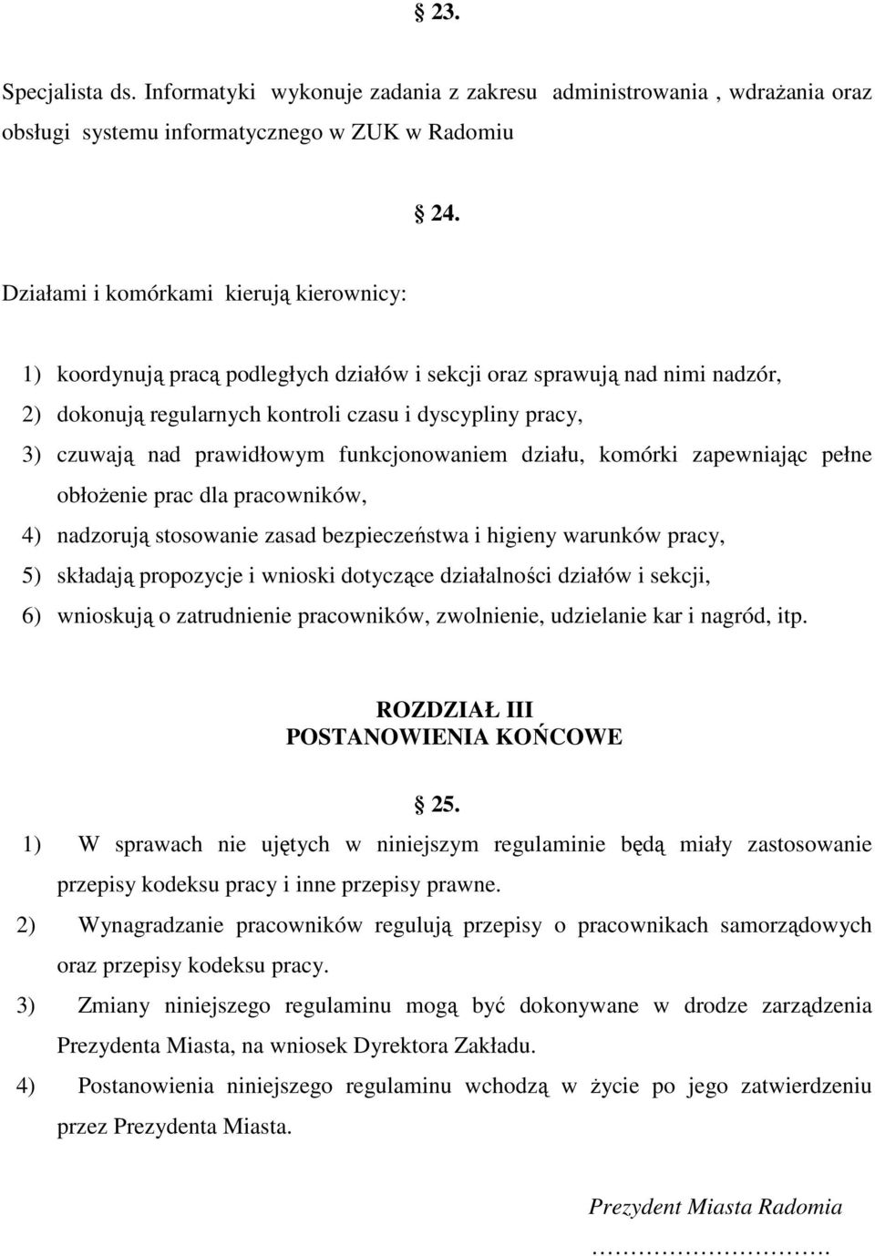 prawidłowym funkcjonowaniem działu, komórki zapewniając pełne obłożenie prac dla pracowników, 4) nadzorują stosowanie zasad bezpieczeństwa i higieny warunków pracy, 5) składają propozycje i wnioski