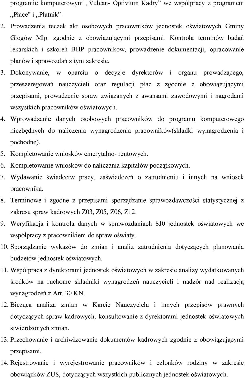 Dokonywanie, w oparciu o decyzje dyrektorów i organu prowadzącego, przeszeregowań nauczycieli oraz regulacji płac z zgodnie z obowiązującymi przepisami, prowadzenie spraw związanych z awansami