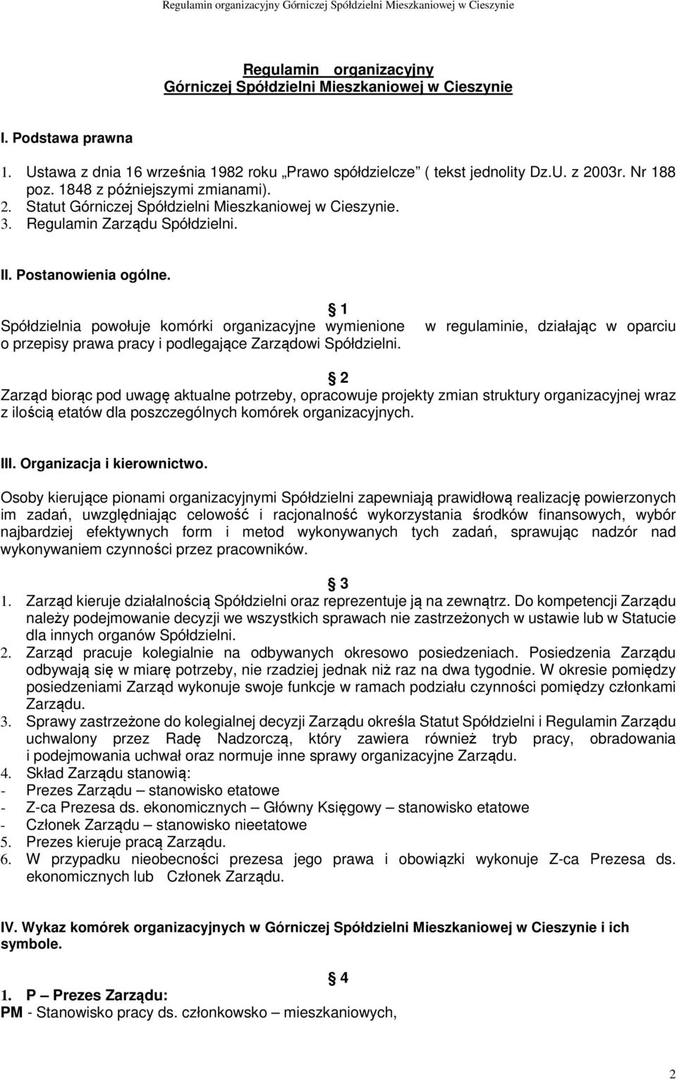 1 Spółdzielnia powołuje komórki organizacyjne wymienione o przepisy prawa pracy i podlegające Zarządowi Spółdzielni.