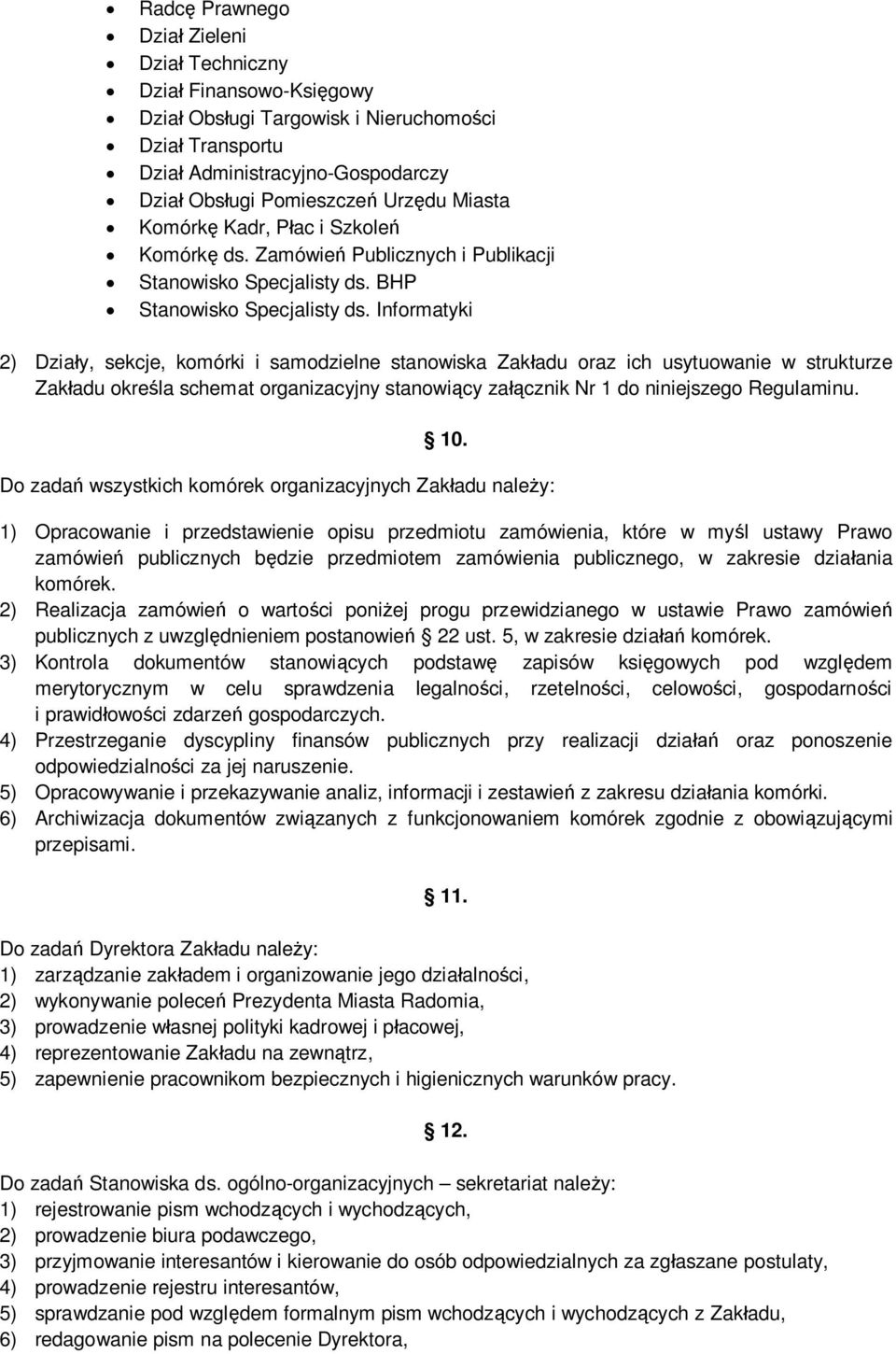 Informatyki 2) Działy, sekcje, komórki i samodzielne stanowiska Zakładu oraz ich usytuowanie w strukturze Zakładu określa schemat organizacyjny stanowiący załącznik Nr 1 do niniejszego Regulaminu. 10.