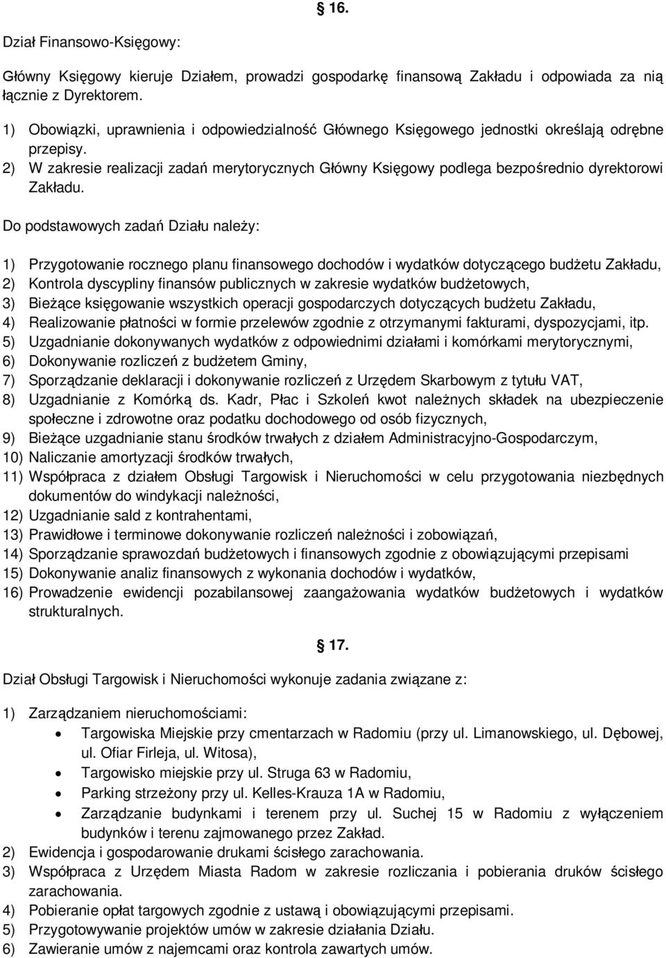 2) W zakresie realizacji zadań merytorycznych Główny Księgowy podlega bezpośrednio dyrektorowi Zakładu.