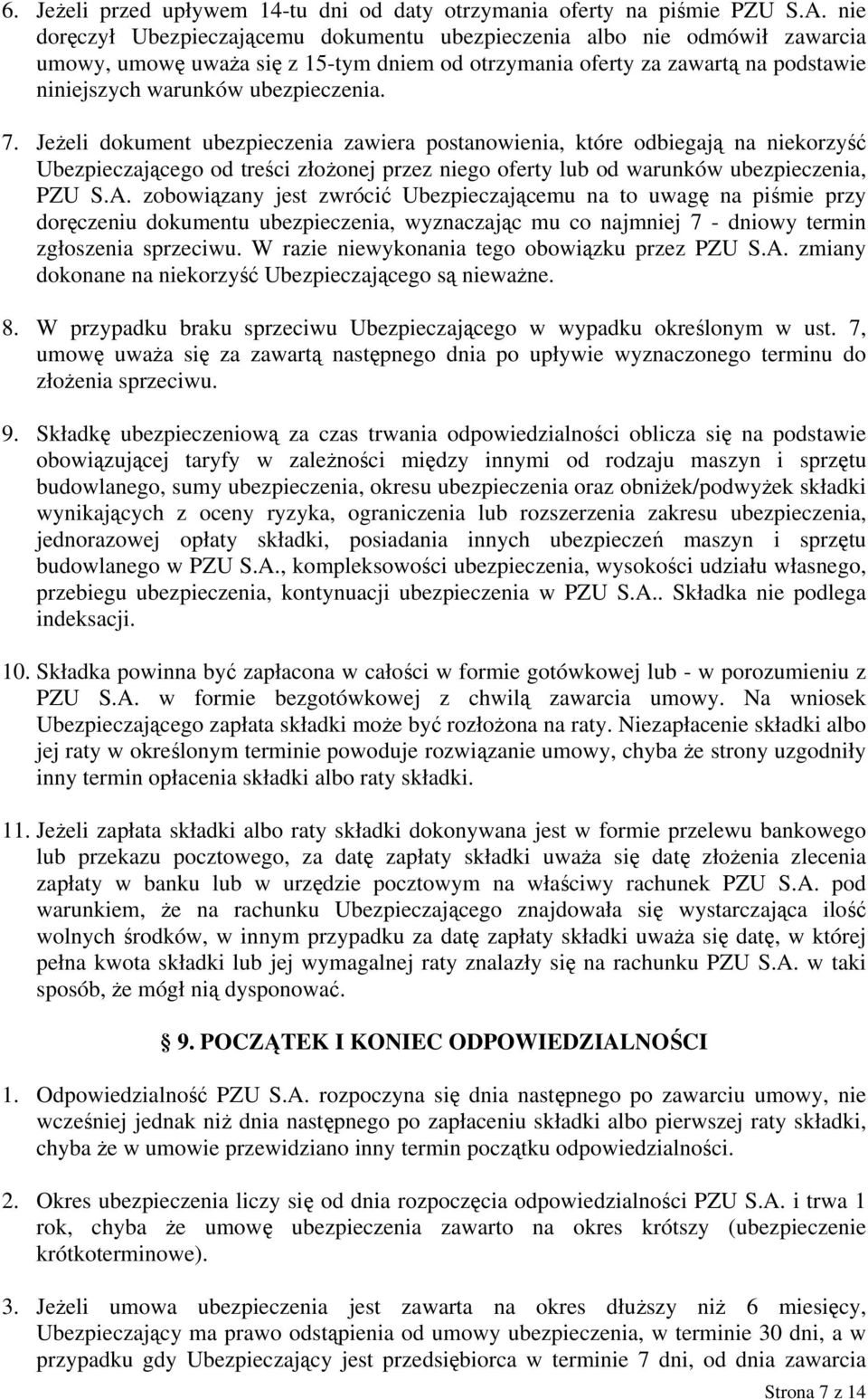 7. Jeżeli dokument ubezpieczenia zawiera postanowienia, które odbiegają na niekorzyść Ubezpieczającego od treści złożonej przez niego oferty lub od warunków ubezpieczenia, PZU S.A.