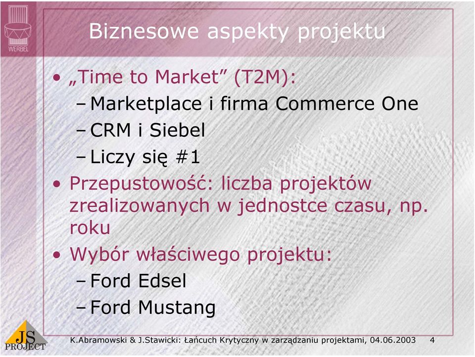 jednostce czasu, np. roku Wybór właściwego projektu: Ford Edsel Ford Mustang K.