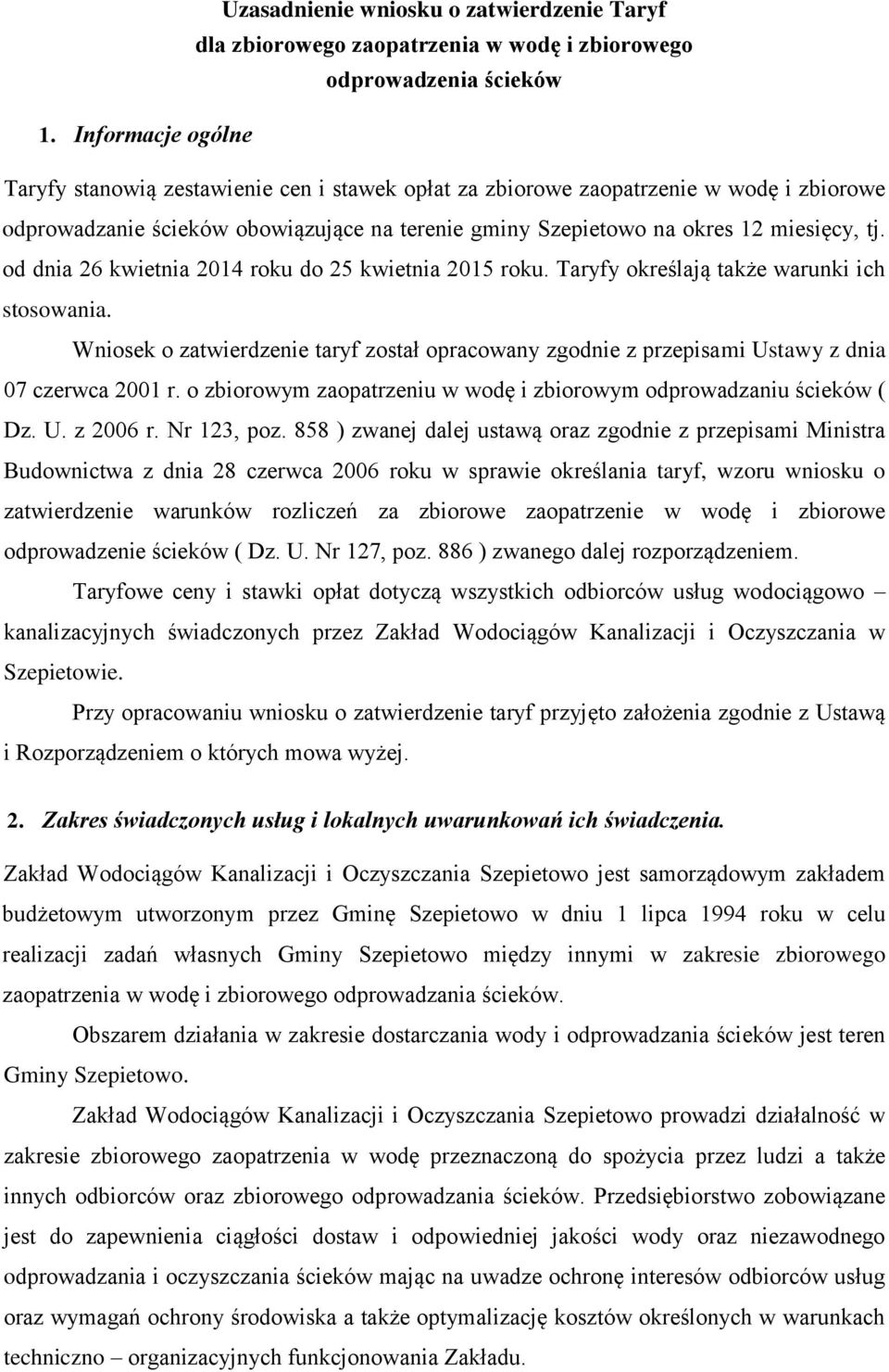 od dnia 26 kwietnia 2014 roku do 25 kwietnia 2015 roku. Taryfy określają także warunki ich stosowania.
