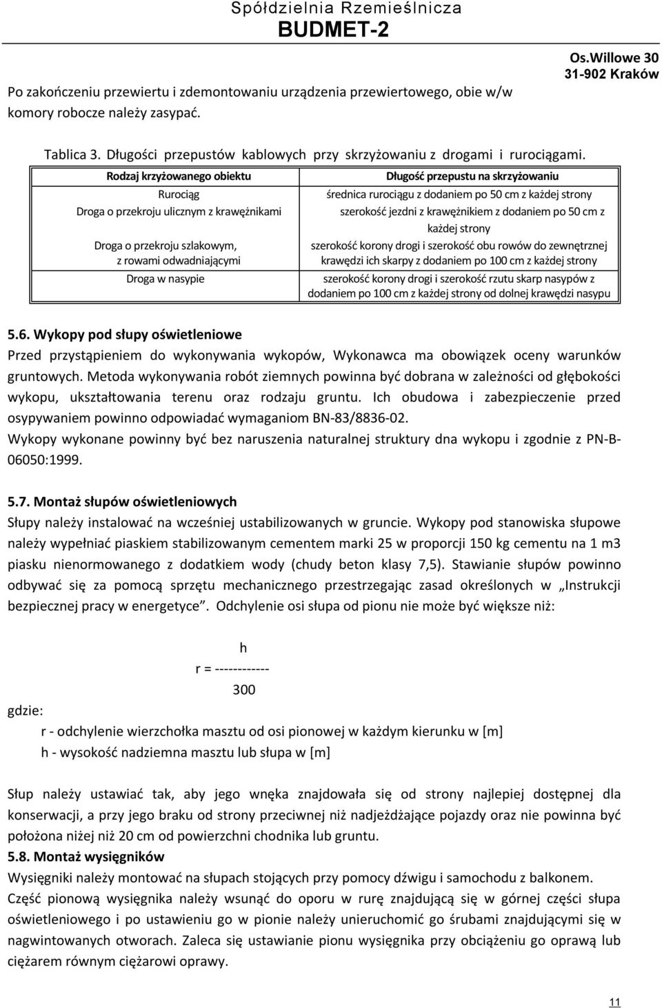 rurociągu z dodaniem po 50 cm z każdej strony szerokość jezdni z krawężnikiem z dodaniem po 50 cm z każdej strony szerokość korony drogi i szerokość obu rowów do zewnętrznej krawędzi ich skarpy z