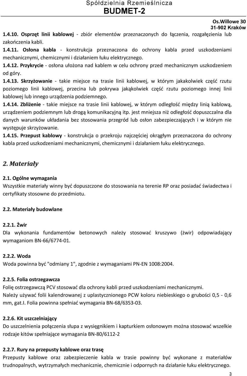 Przykrycie - osłona ułożona nad kablem w celu ochrony przed mechanicznym uszkodzeniem od góry. 1.4.13.