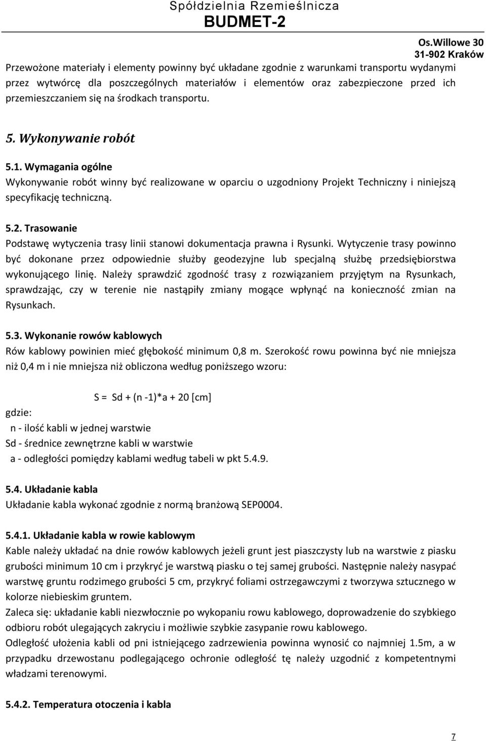 Trasowanie Podstawę wytyczenia trasy linii stanowi dokumentacja prawna i Rysunki.