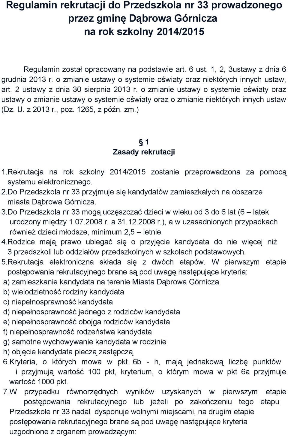 o zmianie ustawy o systemie oświaty oraz ustawy o zmianie ustawy o systemie oświaty oraz o zmianie niektórych innych ustaw (Dz. U. z 2013 r., poz. 1265, z późn. zm.) 1 Zasady rekrutacji 1.