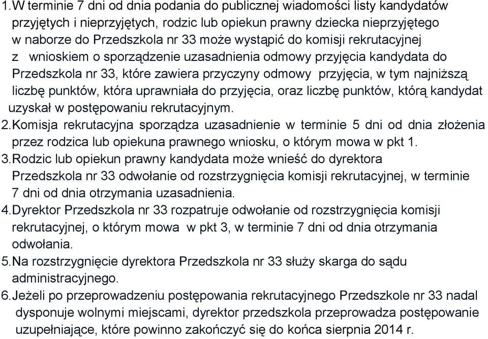 uprawniała do przyjęcia, oraz liczbę punktów, którą kandydat uzyskał w postępowaniu rekrutacyjnym. 2.