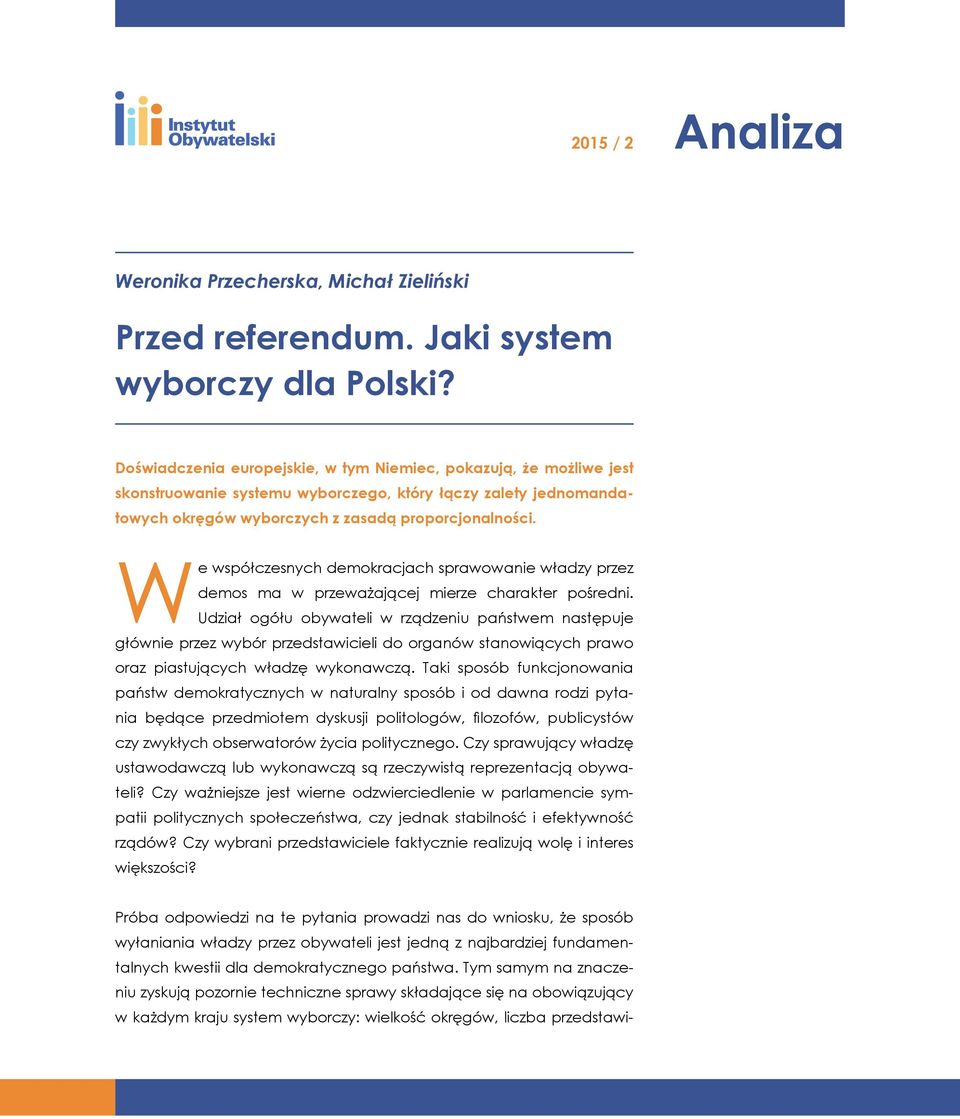 We współczesnych demokracjach sprawowanie władzy przez demos ma w przeważającej mierze charakter pośredni.