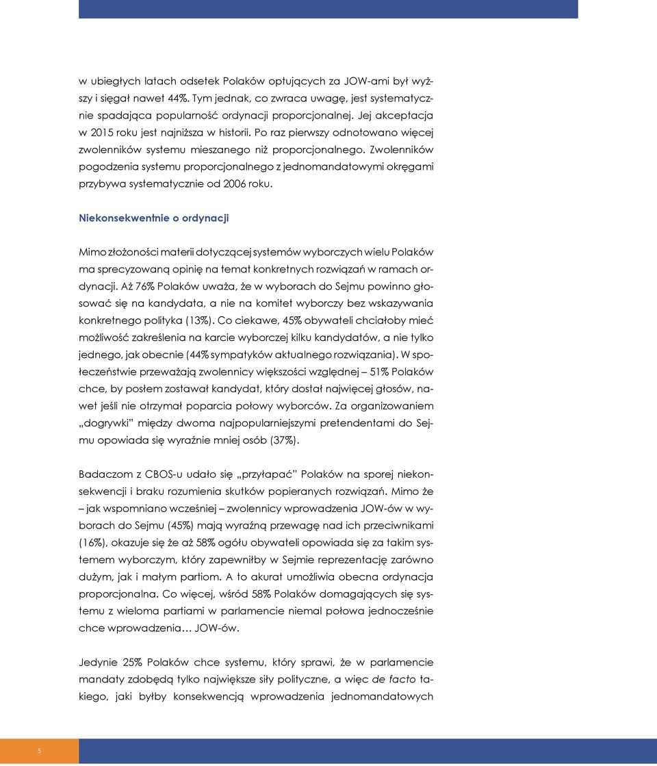 Zwolenników pogodzenia systemu proporcjonalnego z jednomandatowymi okręgami przybywa systematycznie od 2006 roku.