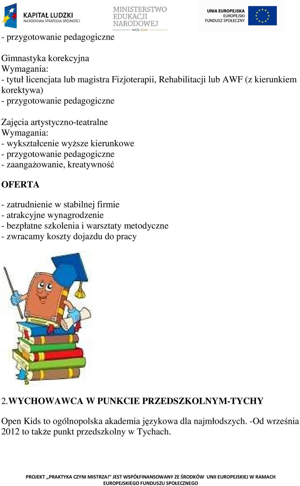 OFERTA - zatrudnienie w stabilnej firmie - atrakcyjne wynagrodzenie - bezpłatne szkolenia i warsztaty metodyczne - zwracamy koszty dojazdu do pracy 2.