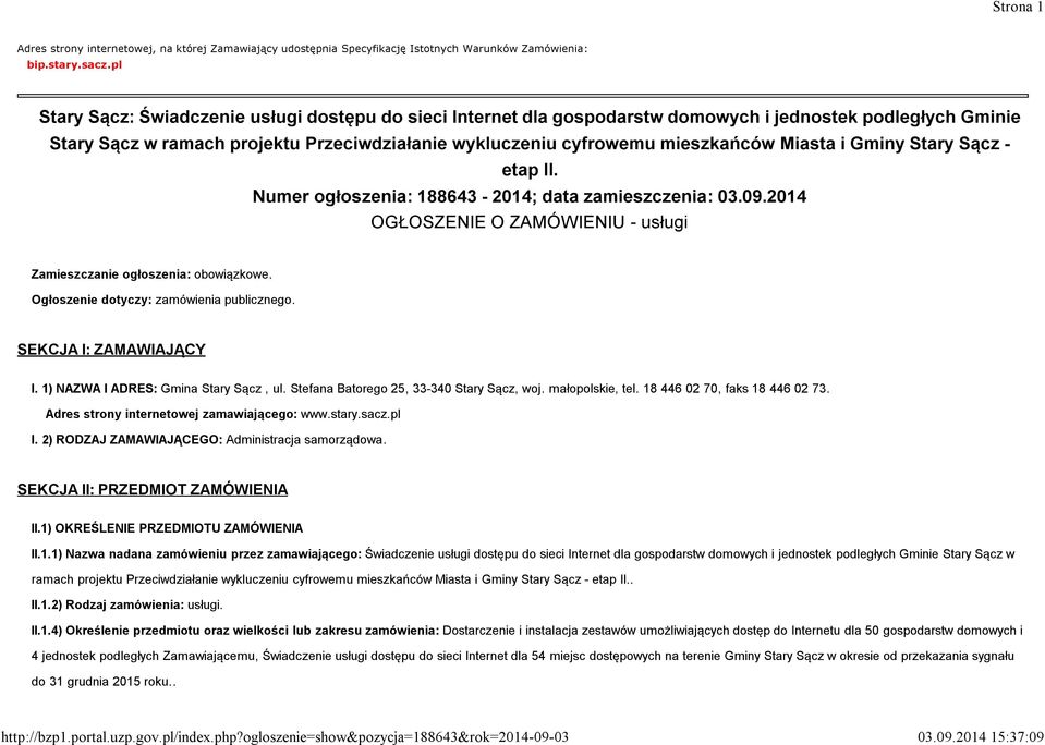 Miasta i Gminy Stary Sącz - etap II. Numer ogłoszenia: 188643-2014; data zamieszczenia: 03.09.2014 OGŁOSZENIE O ZAMÓWIENIU - usługi Zamieszczanie ogłoszenia: obowiązkowe.