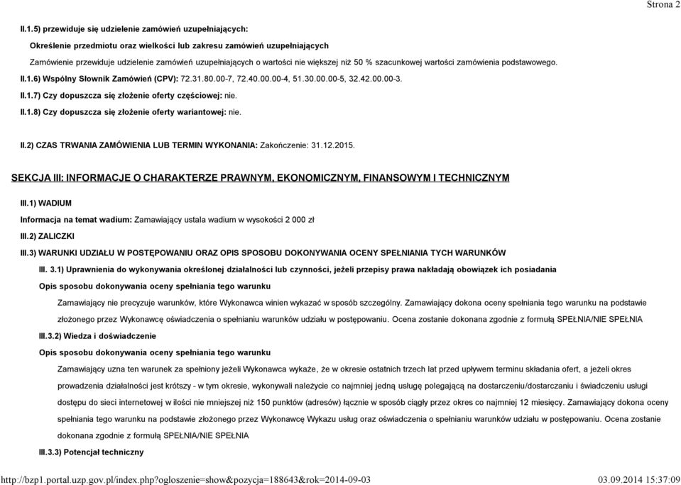 nie większej niż 50 % szacunkowej wartości zamówienia podstawowego. II.1.6) Wspólny Słownik Zamówień (CPV): 72.31.80.00-7, 72.40.00.00-4, 51.30.00.00-5, 32.42.00.00-3. II.1.7) Czy dopuszcza się złożenie oferty częściowej: nie.