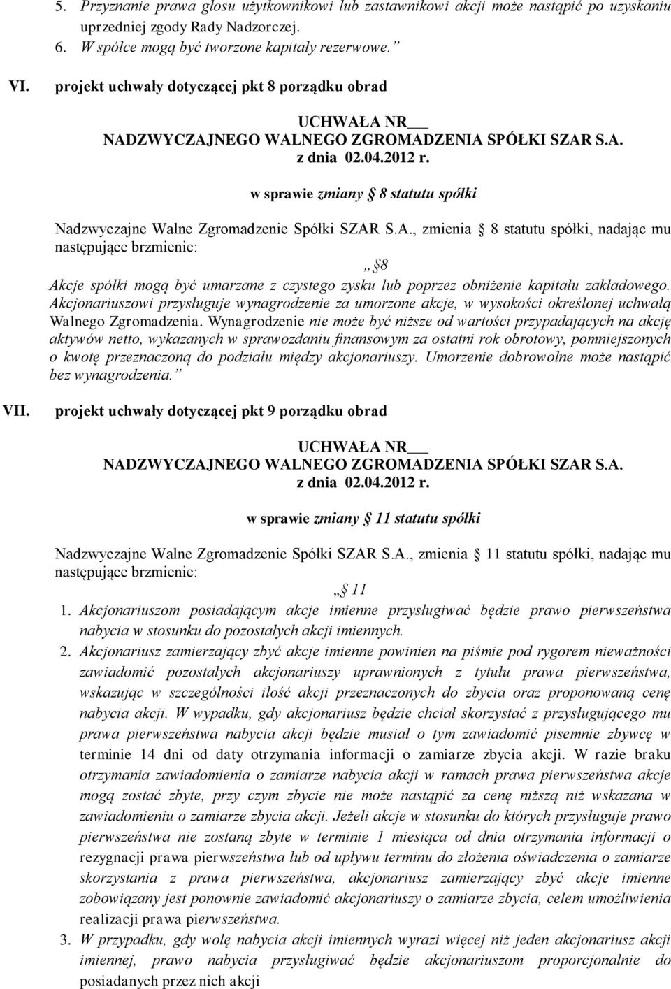 S.A., zmienia 8 statutu spółki, nadając mu 8 Akcje spółki mogą być umarzane z czystego zysku lub poprzez obniżenie kapitału zakładowego.