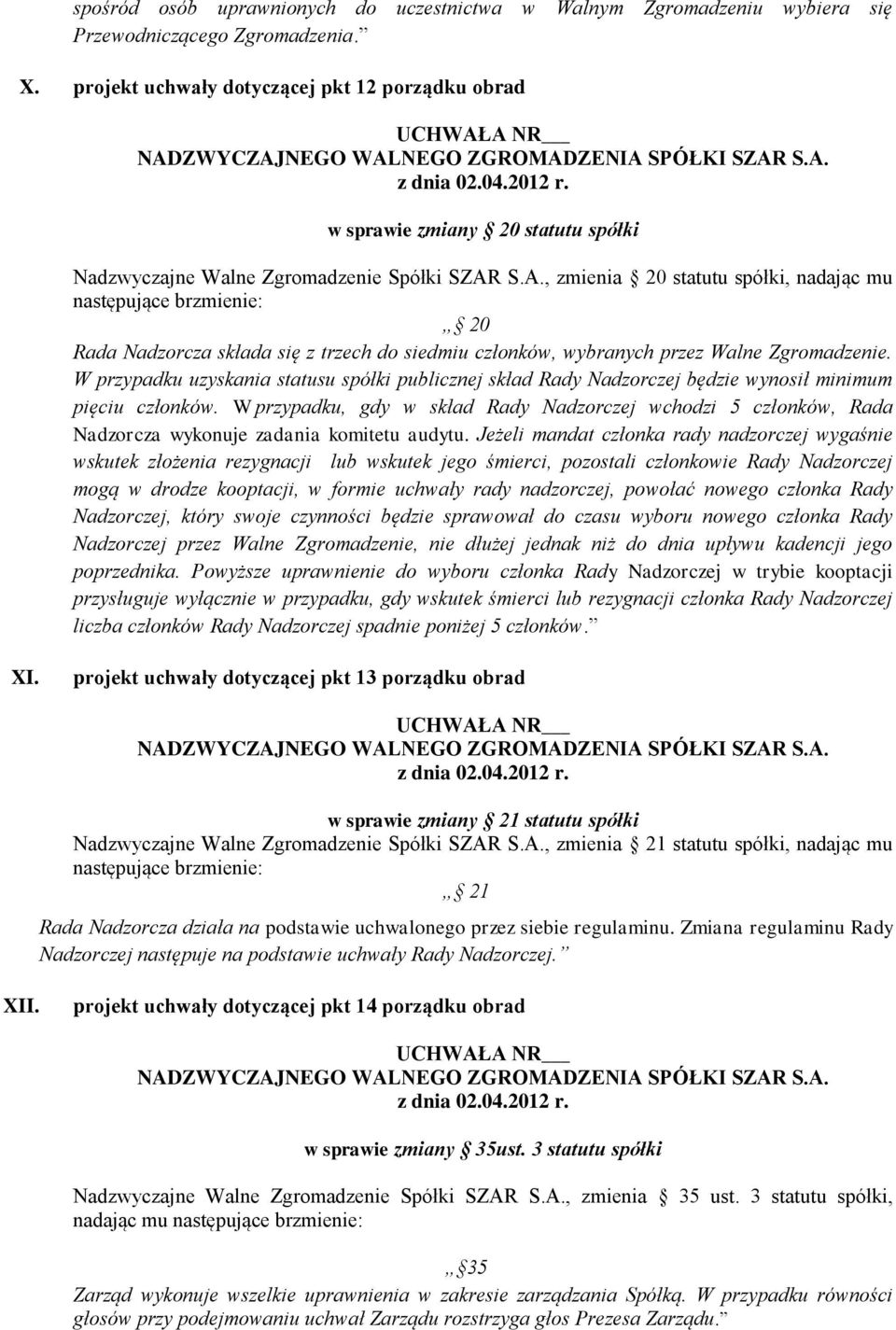 S.A., zmienia 20 statutu spółki, nadając mu 20 Rada Nadzorcza składa się z trzech do siedmiu członków, wybranych przez Walne Zgromadzenie.