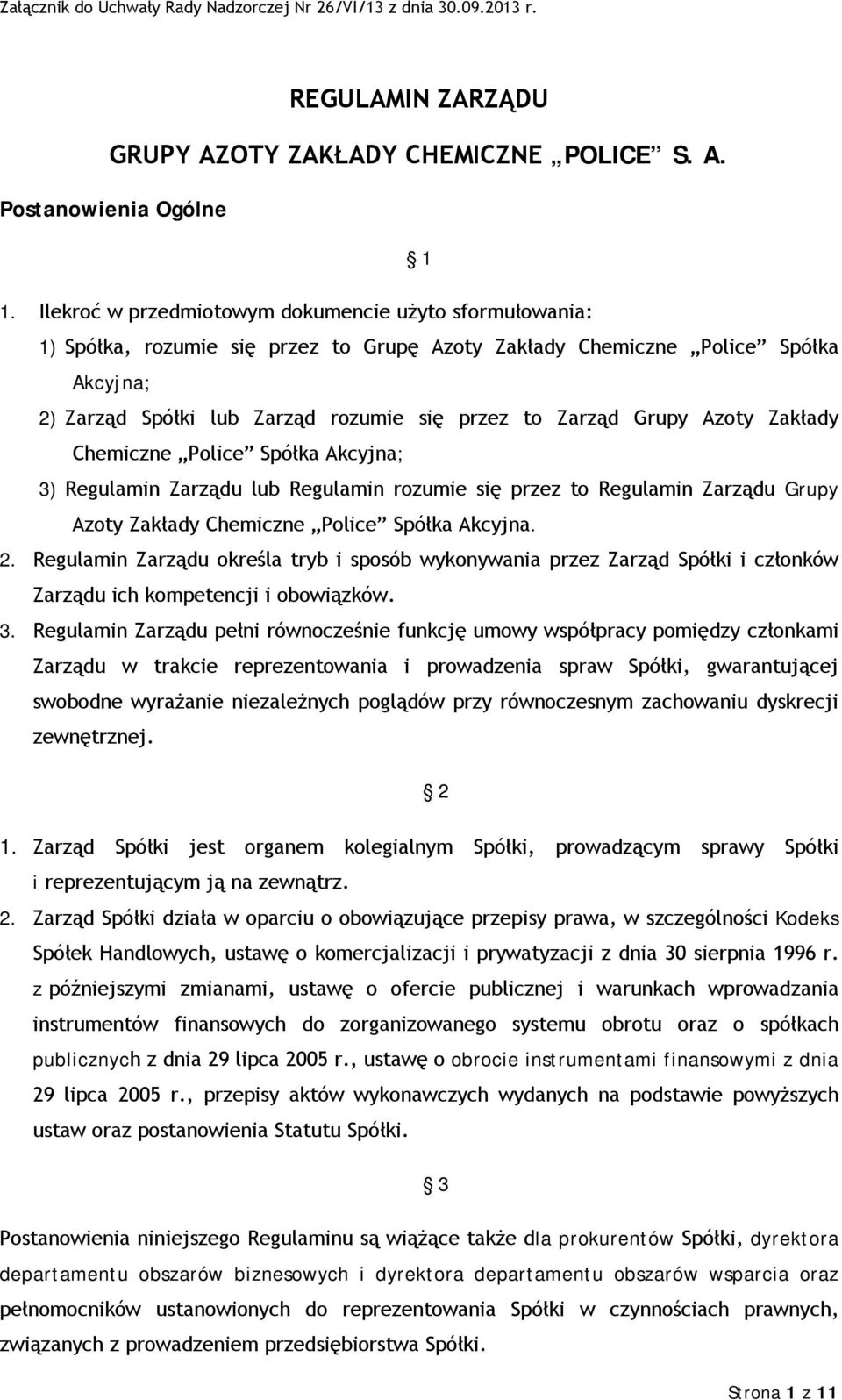 Grupy Azoty Zakłady Chemiczne Police Spółka Akcyjna; 3) Regulamin Zarządu lub Regulamin rozumie się przez to Regulamin Zarządu Grupy Azoty Zakłady Chemiczne Police Spółka Akcyjna. 2.