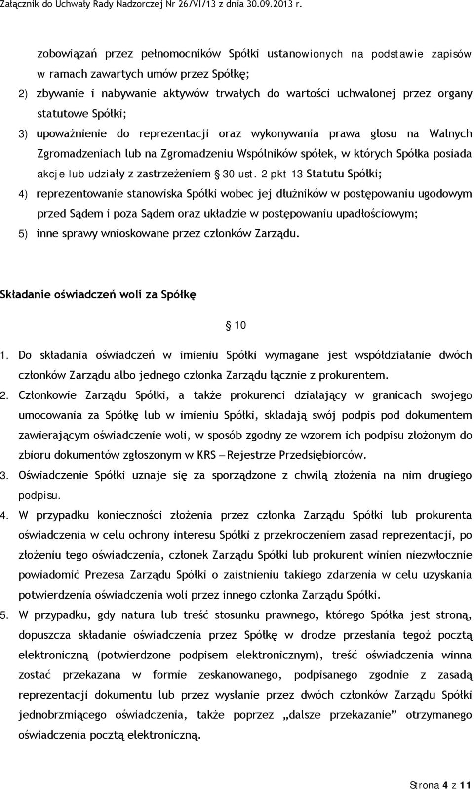 ust. 2 pkt 13 Statutu Spółki; 4) reprezentowanie stanowiska Spółki wobec jej dłużników w postępowaniu ugodowym przed Sądem i poza Sądem oraz układzie w postępowaniu upadłościowym; 5) inne sprawy