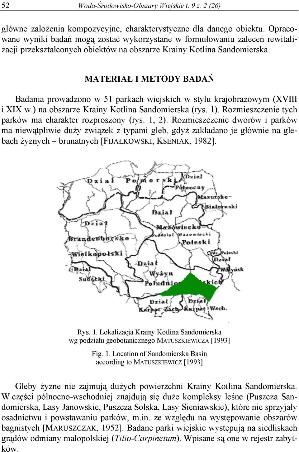 MATERIAŁ I METODY BADAŃ Badania prowadzono w 51 parkach wiejskich w stylu krajobrazowym (XVIII i XIX w.) na obszarze Krainy Kotlina Sandomierska (rys. 1).