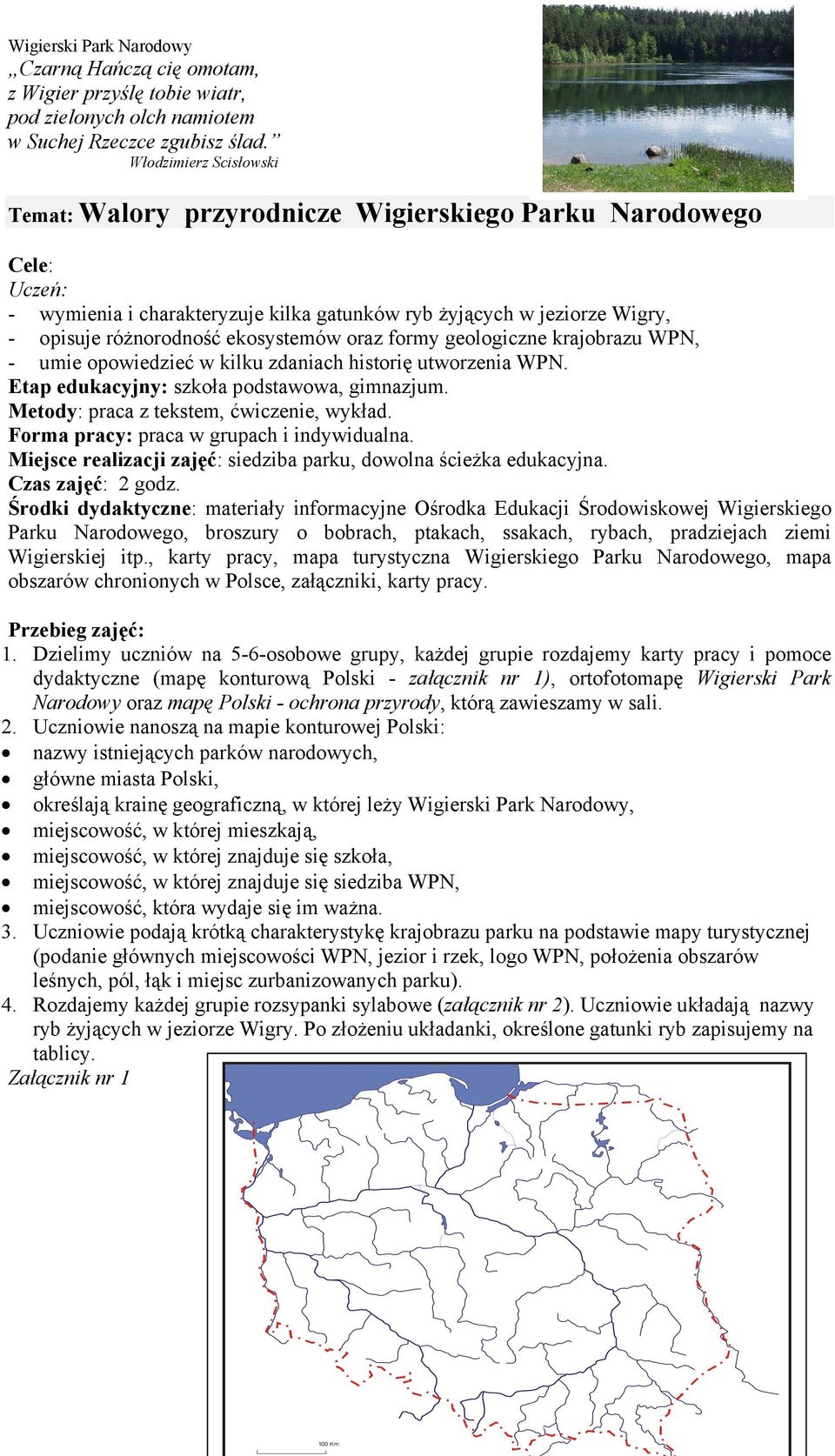 ekosystemów oraz formy geologiczne krajobrazu WPN, - umie opowiedzieć w kilku zdaniach historię utworzenia WPN. Etap edukacyjny: szkoła podstawowa, gimnazjum.
