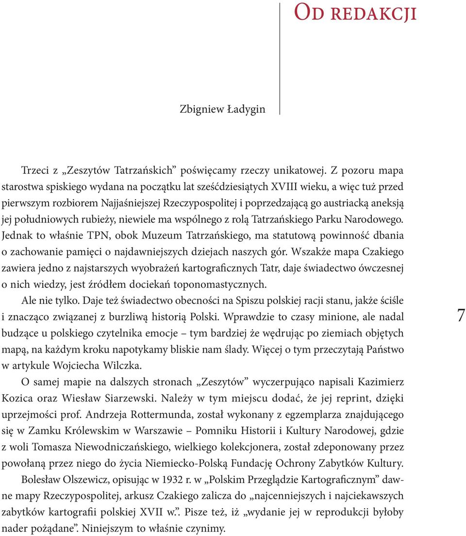 południowych rubieży, niewiele ma wspólnego z rolą Tatrzańskiego Parku Narodowego.