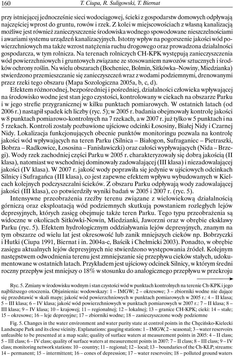 Istotny wpływ na pogorszenie jakości wód powierzchniowych ma także wzrost natężenia ruchu drogowego oraz prowadzona działalności gospodarcza, w tym rolnicza.
