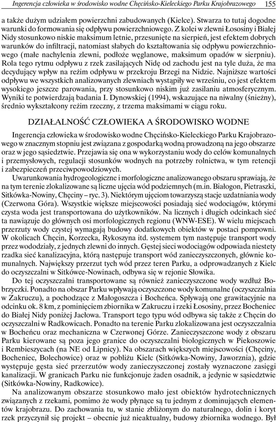 Z kolei w zlewni Łososiny i Białej Nidy stosunkowo niskie maksimum letnie, przesunięte na sierpień, jest efektem dobrych warunków do infiltracji, natomiast słabych do kształtowania się odpływu
