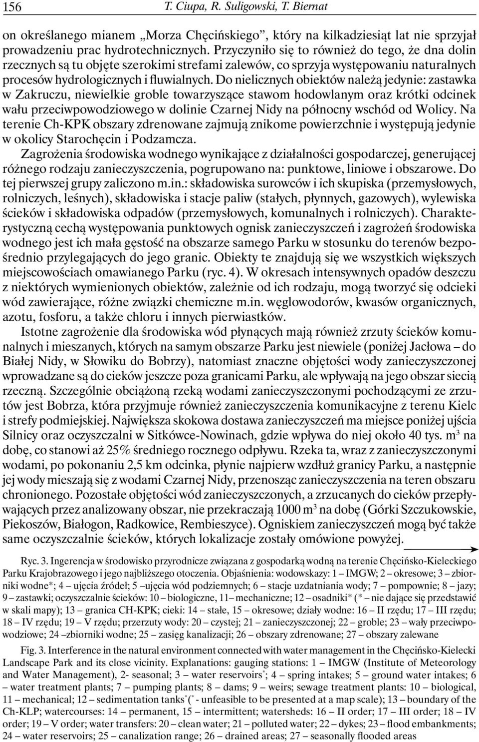 Do nielicznych obiektów należą jedynie: zastawka w Zakruczu, niewielkie groble towarzyszące stawom hodowlanym oraz krótki odcinek wału przeciwpowodziowego w dolinie Czarnej Nidy na północny wschód od