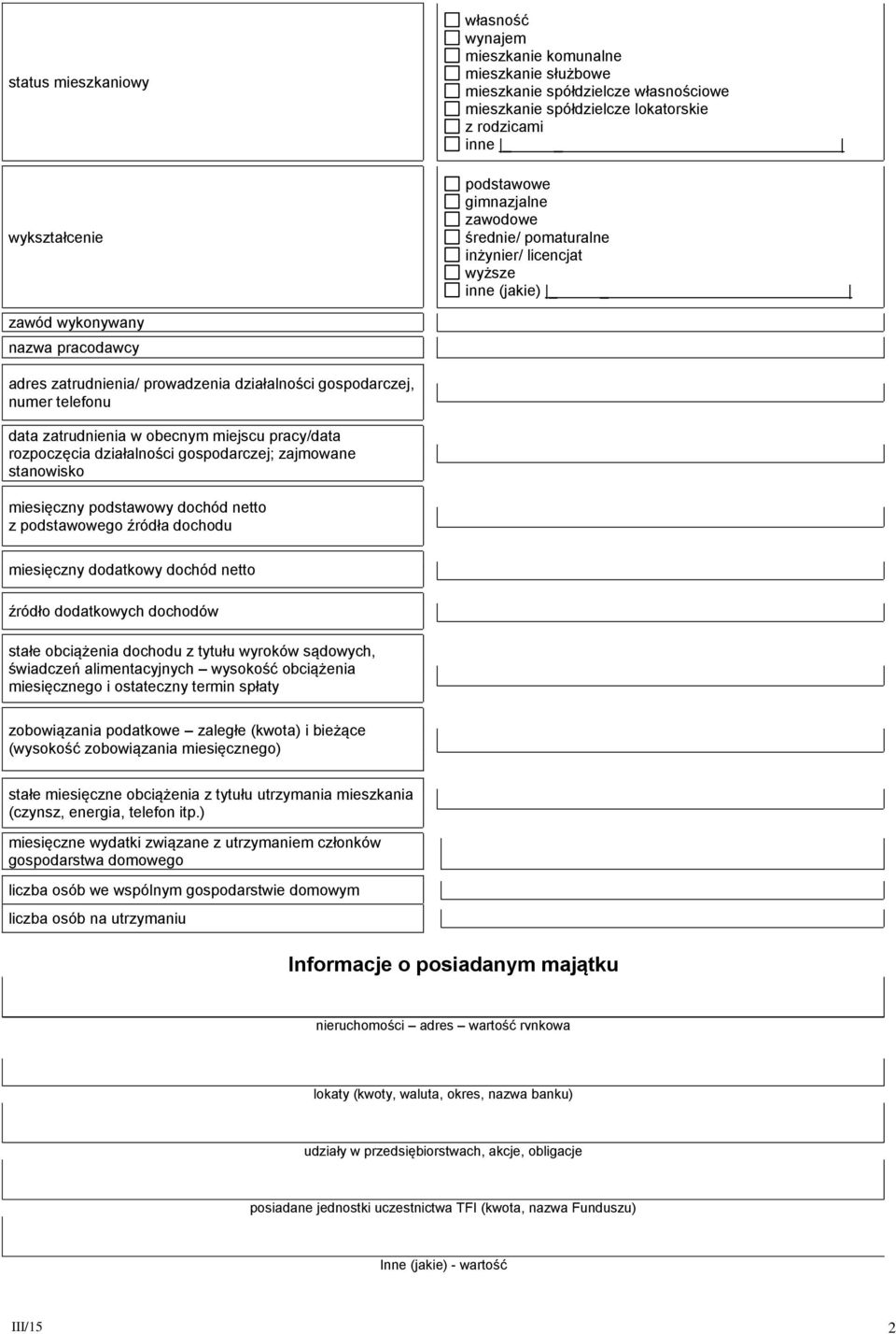 zatrudnienia w obecnym miejscu pracy/data rozpoczęcia działalności gospodarczej; zajmowane stanowisko miesięczny podstawowy dochód netto z podstawowego źródła dochodu miesięczny dodatkowy dochód