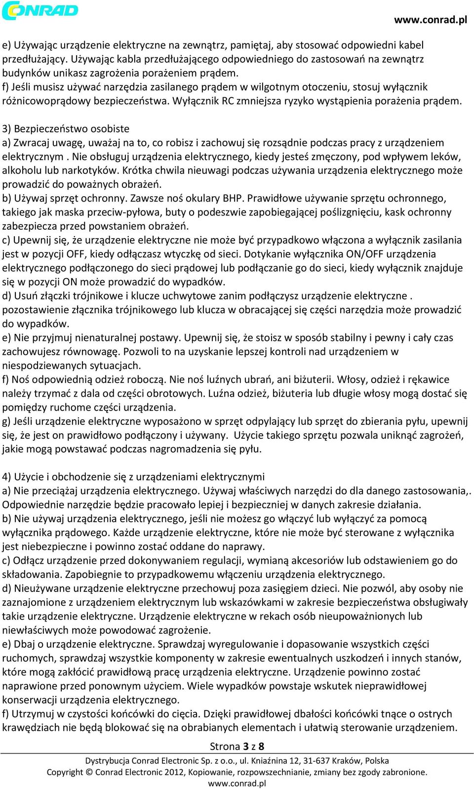 f) Jeśli musisz używać narzędzia zasilanego prądem w wilgotnym otoczeniu, stosuj wyłącznik różnicowoprądowy bezpieczeństwa. Wyłącznik RC zmniejsza ryzyko wystąpienia porażenia prądem.