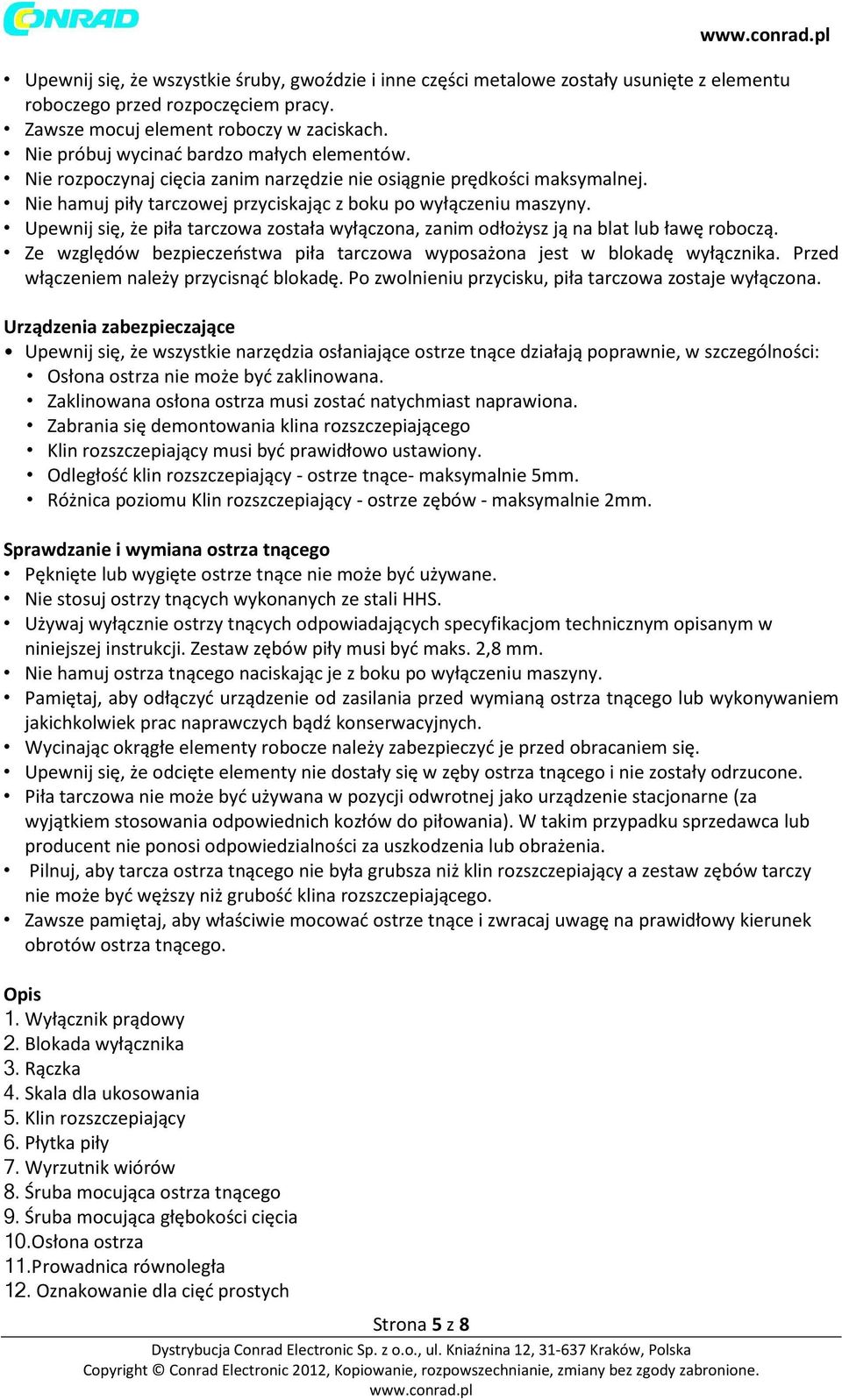 Upewnij się, że piła tarczowa została wyłączona, zanim odłożysz ją na blat lub ławę roboczą. Ze względów bezpieczeństwa piła tarczowa wyposażona jest w blokadę wyłącznika.