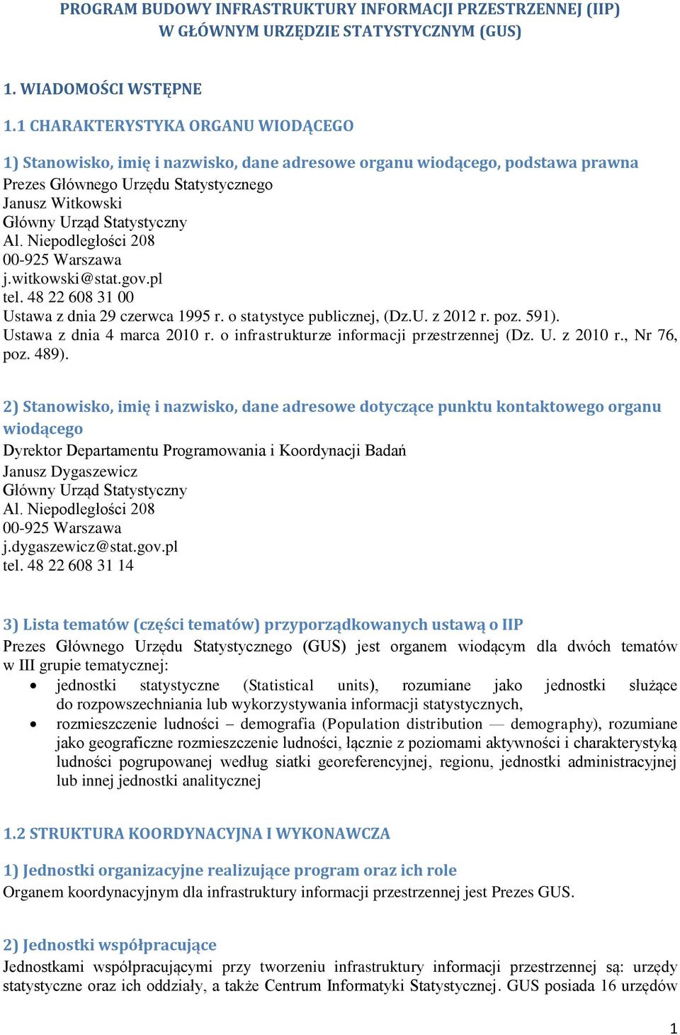 Niepodległości 208 00-925 Warszawa j.witkowski@stat.gov.pl tel. 48 22 608 31 00 Ustawa z dnia 29 czerwca 1995 r. o statystyce publicznej, (Dz.U. z 2012 r. poz. 591). Ustawa z dnia 4 marca 2010 r.