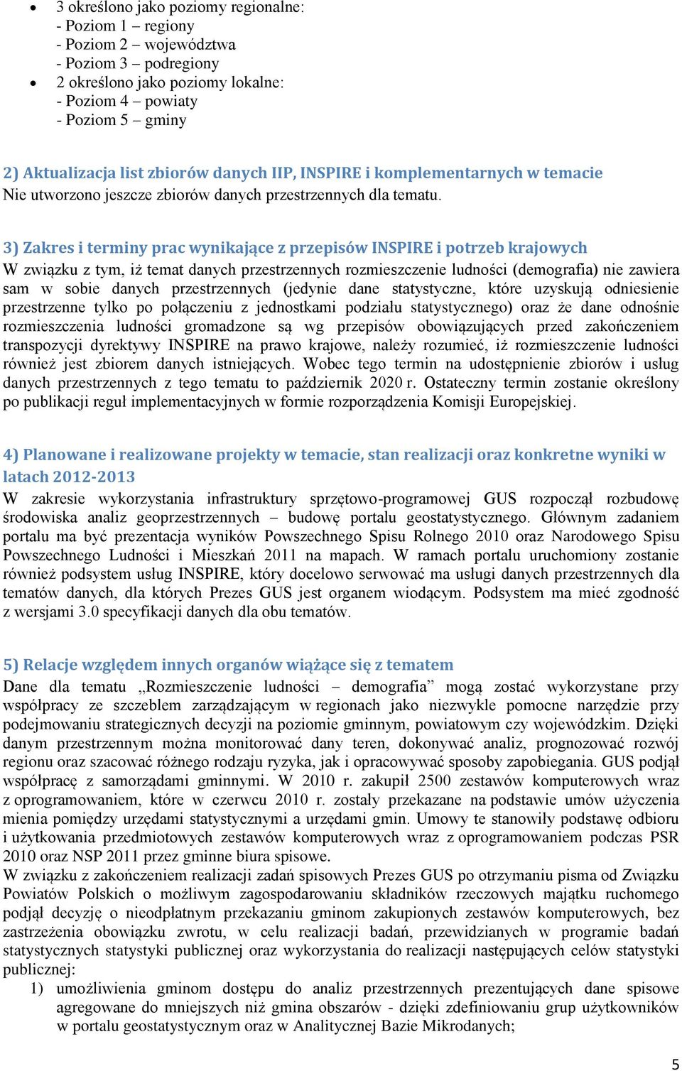 3) Zakres i terminy prac wynikające z przepisów INSPIRE i potrzeb krajowych W związku z tym, iż temat danych przestrzennych rozmieszczenie ludności (demografia) nie zawiera sam w sobie danych