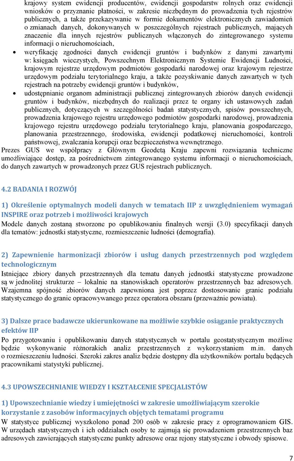 do zintegrowanego systemu informacji o nieruchomościach, weryfikację zgodności danych ewidencji gruntów i budynków z danymi zawartymi w: księgach wieczystych, Powszechnym Elektronicznym Systemie